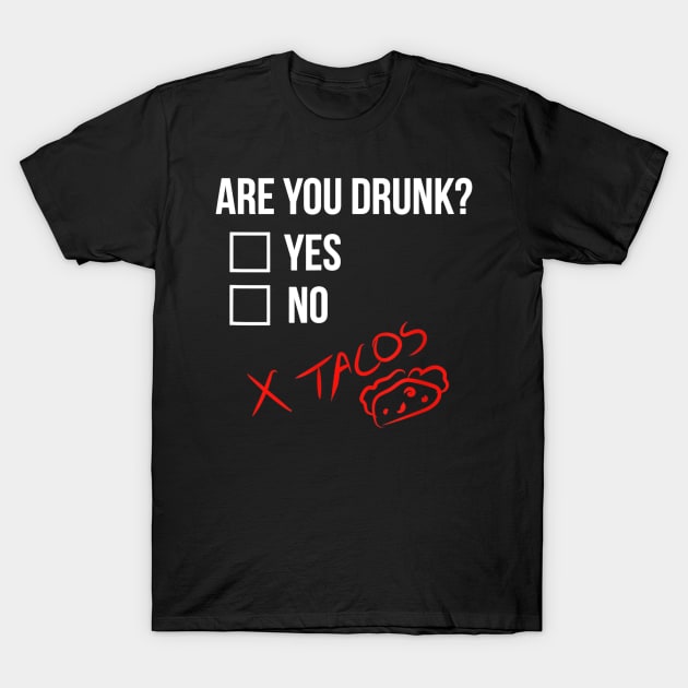 Are you Drunk Tacos Funny Drinking Alcohol Beer T-Shirt by nellieuyangela